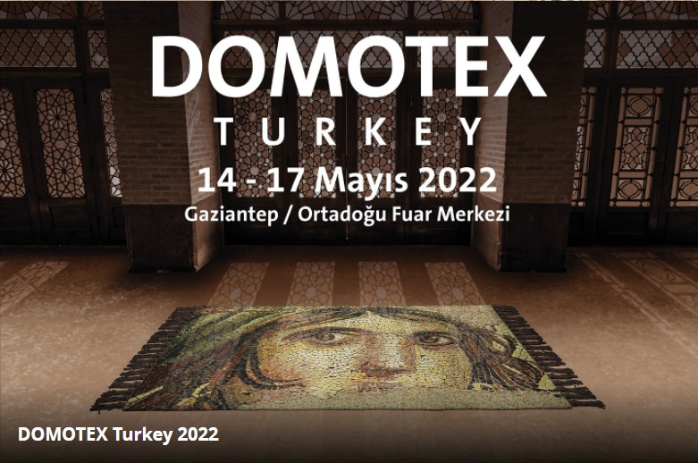DOMOTEX TURKEY  INTERNATIONAL FLOORING EXHIBITION  14th - 17th of May 2022 ,GAZIANTEP TURKEY.